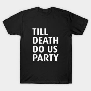 Till death do us party T-Shirt